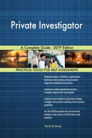 Private Investigator A Complete Guide - 2019 Edition de Gerardus Blokdyk