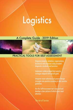 Logistics A Complete Guide - 2019 Edition de Gerardus Blokdyk