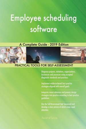Employee scheduling software A Complete Guide - 2019 Edition de Gerardus Blokdyk