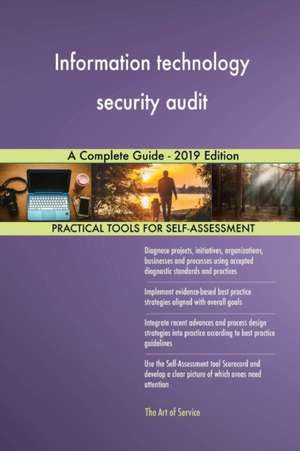 Information technology security audit A Complete Guide - 2019 Edition de Gerardus Blokdyk