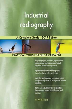 Industrial radiography A Complete Guide - 2019 Edition de Gerardus Blokdyk