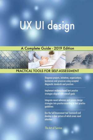 UX UI design A Complete Guide - 2019 Edition de Gerardus Blokdyk