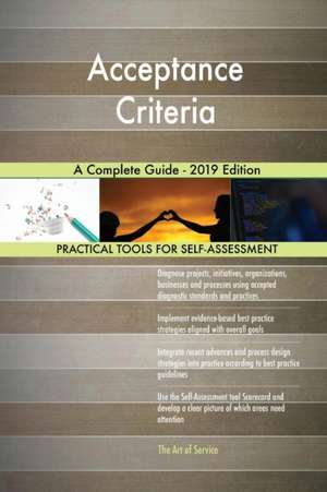 Acceptance Criteria A Complete Guide - 2019 Edition de Gerardus Blokdyk