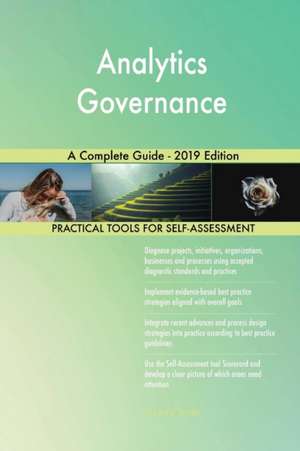 Analytics Governance A Complete Guide - 2019 Edition de Gerardus Blokdyk