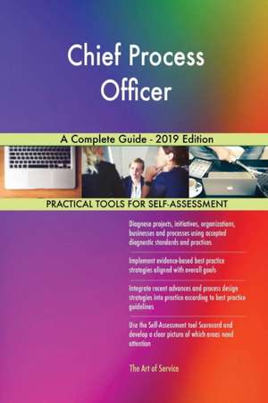 Chief Process Officer A Complete Guide - 2019 Edition de Gerardus Blokdyk