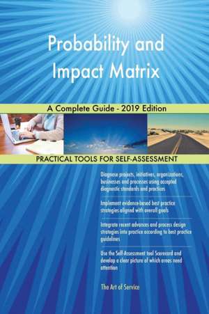 Probability and Impact Matrix A Complete Guide - 2019 Edition de Gerardus Blokdyk