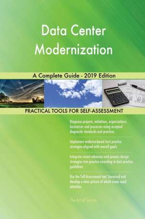 Data Center Modernization A Complete Guide - 2019 Edition de Gerardus Blokdyk