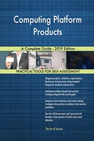 Computing Platform Products A Complete Guide - 2019 Edition de Gerardus Blokdyk