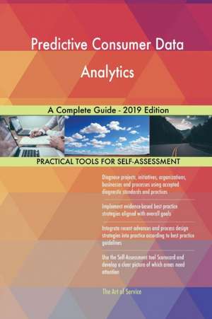 Predictive Consumer Data Analytics A Complete Guide - 2019 Edition de Gerardus Blokdyk