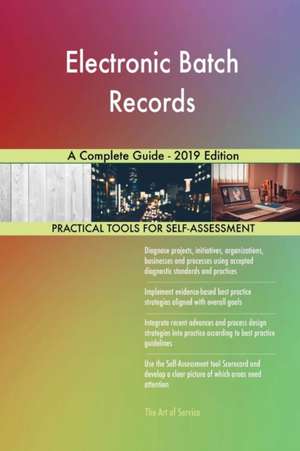 Electronic Batch Records A Complete Guide - 2019 Edition de Gerardus Blokdyk