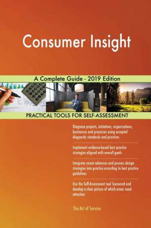 Consumer Insight A Complete Guide - 2019 Edition de Gerardus Blokdyk