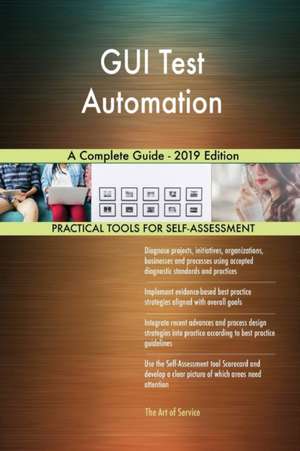 GUI Test Automation A Complete Guide - 2019 Edition de Gerardus Blokdyk