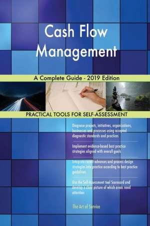 Cash Flow Management A Complete Guide - 2019 Edition de Gerardus Blokdyk