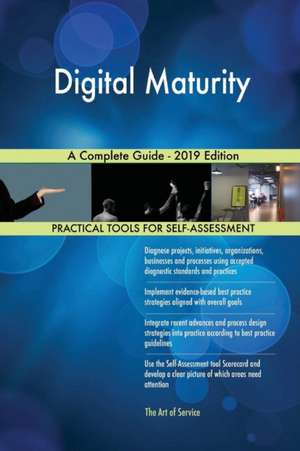 Digital Maturity A Complete Guide - 2019 Edition de Gerardus Blokdyk