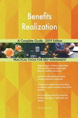 Benefits Realization A Complete Guide - 2019 Edition de Gerardus Blokdyk