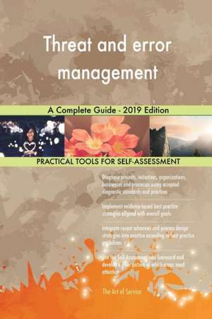 Threat and error management A Complete Guide - 2019 Edition de Gerardus Blokdyk