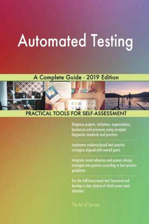 Automated Testing A Complete Guide - 2019 Edition de Gerardus Blokdyk