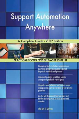 Support Automation Anywhere A Complete Guide - 2019 Edition de Gerardus Blokdyk