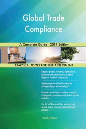 Global Trade Compliance A Complete Guide - 2019 Edition de Gerardus Blokdyk