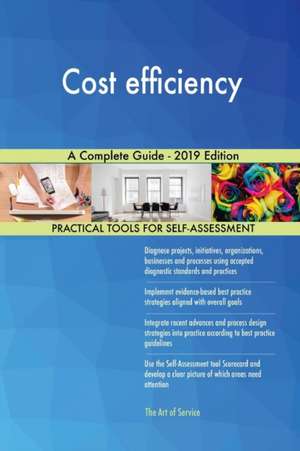 Cost efficiency A Complete Guide - 2019 Edition de Gerardus Blokdyk