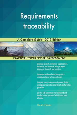 Requirements traceability A Complete Guide - 2019 Edition de Gerardus Blokdyk