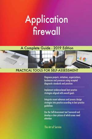 Application firewall A Complete Guide - 2019 Edition de Gerardus Blokdyk
