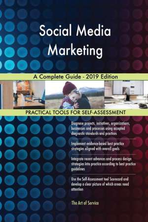 Social Media Marketing A Complete Guide - 2019 Edition de Gerardus Blokdyk