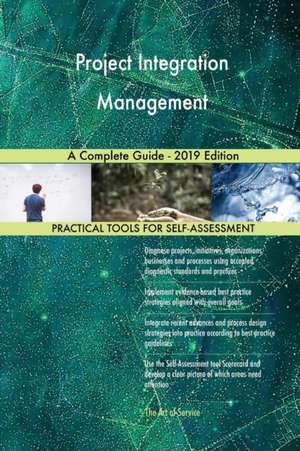 Project Integration Management A Complete Guide - 2019 Edition de Gerardus Blokdyk