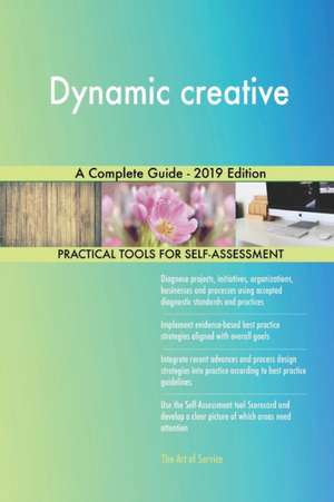 Dynamic creative A Complete Guide - 2019 Edition de Gerardus Blokdyk