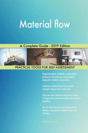 Material flow A Complete Guide - 2019 Edition de Gerardus Blokdyk