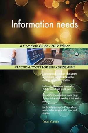 Information needs A Complete Guide - 2019 Edition de Gerardus Blokdyk