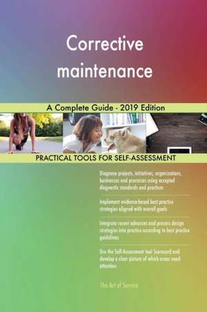 Corrective maintenance A Complete Guide - 2019 Edition de Gerardus Blokdyk