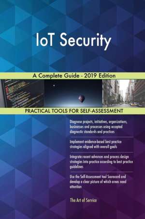 IoT Security A Complete Guide - 2019 Edition de Gerardus Blokdyk