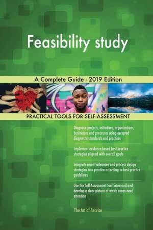 Feasibility study A Complete Guide - 2019 Edition de Gerardus Blokdyk