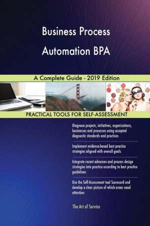 Business Process Automation BPA A Complete Guide - 2019 Edition de Gerardus Blokdyk