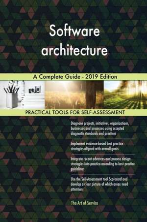 Software architecture A Complete Guide - 2019 Edition de Gerardus Blokdyk