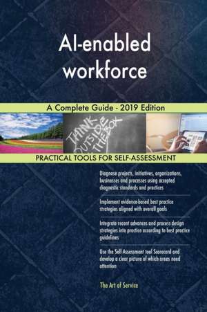 AI-enabled workforce A Complete Guide - 2019 Edition de Gerardus Blokdyk