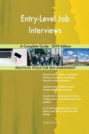 Entry-Level Job Interviews A Complete Guide - 2019 Edition de Gerardus Blokdyk