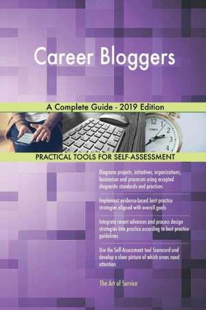 Career Bloggers A Complete Guide - 2019 Edition de Gerardus Blokdyk