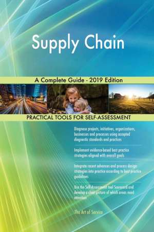 Supply Chain A Complete Guide - 2019 Edition de Gerardus Blokdyk