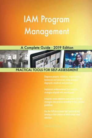 IAM Program Management A Complete Guide - 2019 Edition de Gerardus Blokdyk