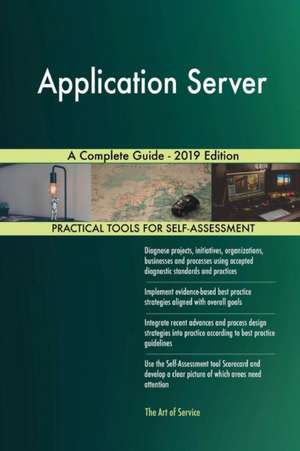 Application Server A Complete Guide - 2019 Edition de Gerardus Blokdyk