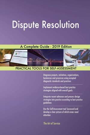 Dispute Resolution A Complete Guide - 2019 Edition de Gerardus Blokdyk