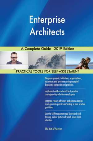 Enterprise Architects A Complete Guide - 2019 Edition de Gerardus Blokdyk