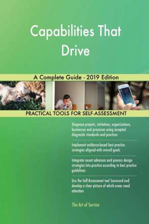 Capabilities That Drive A Complete Guide - 2019 Edition de Gerardus Blokdyk