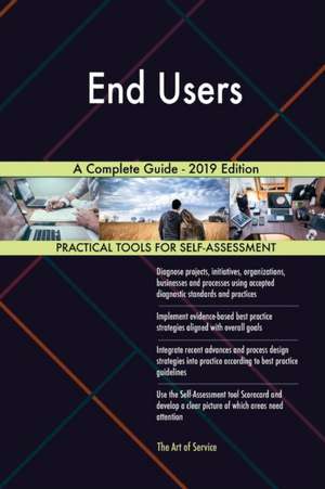 End Users A Complete Guide - 2019 Edition de Gerardus Blokdyk