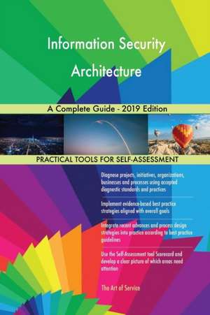 Information Security Architecture A Complete Guide - 2019 Edition de Gerardus Blokdyk