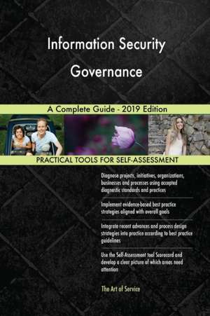 Information Security Governance A Complete Guide - 2019 Edition de Gerardus Blokdyk