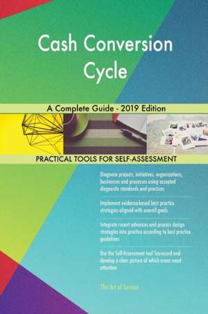 Cash Conversion Cycle A Complete Guide - 2019 Edition de Gerardus Blokdyk