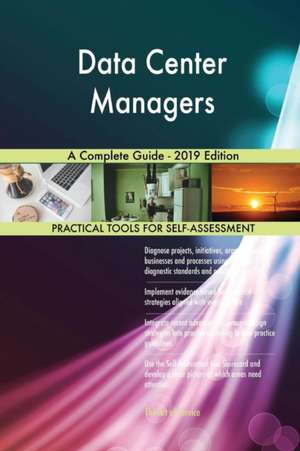 Data Center Managers A Complete Guide - 2019 Edition de Gerardus Blokdyk